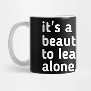 It's a Beautiful Day to Leave me Alone Mug